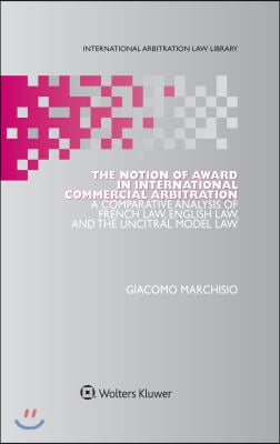 The Notion of Award in International Commercial Arbitration: A Comparative Analysis of French Law, English Law, and the Uncitral Model Law