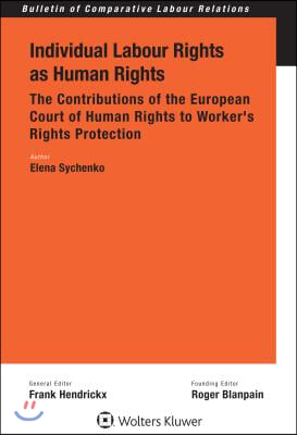 Individual Labour Rights as Human Rights: The Contributions of the European Court of Human Rights to Worker&#39;s Rights Protection