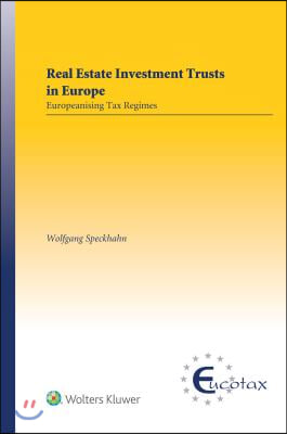 Real Estate Investment Trusts in Europe: Europeanising Tax Regimes