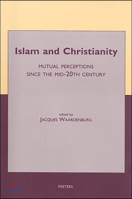 Islam and Christianity: Mutual Perceptions Since the Mid-20th Century