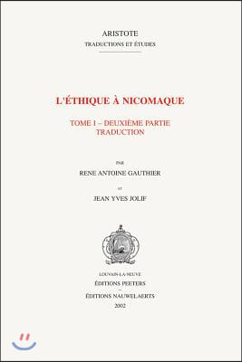 L&#39;Ethique a Nicomaque I, 2: Introduction, Traduction Et Commentaire Par Rene Antoine Gauthier Et Jean Yves Jolif