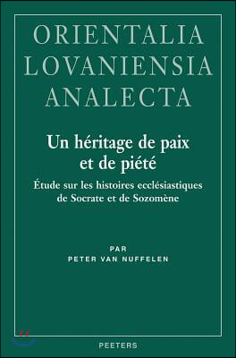 Un Heritage de Paix Et de Piete: Etude Sur Les Histoires Ecclesiastiques de Socrate Et de Sozomene