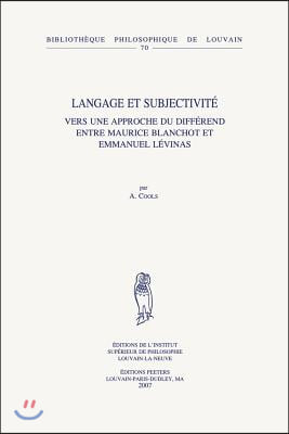 Langage Et Subjectivite: Vers Une Approche Du Differend Entre Maurice Blanchot Et Emmanuel Levinas