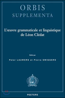 L&#39;Oeuvre Grammaticale Et Linguistique de Leon Cledat