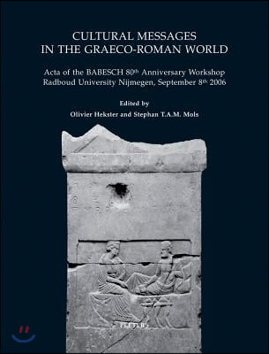 Cultural Messages in the Graeco-Roman World: &#39;Acta of the Babesch 80th Anniversary Workshop Radboud University Nijmegen, September 8th 2006&#39;