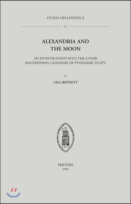 Alexandria and the Moon: An Investigation Into the Lunar Macedonian Calendar of Ptolemaic Egypt