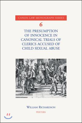 The Presumption of Innocence in Canonical Trials of Clerics Accused of Child Sexual Abuse: An Historical Analysis of the Current Law