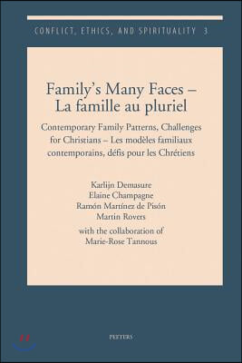 Family&#39;s Many Faces - La Famille Au Pluriel: Contemporary Family Patterns, Challenges for Christians - Les Modeles Familiaux Contemporains, Defis Pour