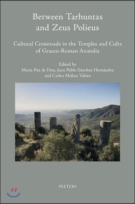 Between Tarhuntas and Zeus Polieus: Cultural Crossroads in the Temples and Cults of Graeco-Roman Anatolia