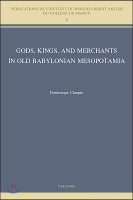 Gods, Kings, and Merchants in Old Babylonian Mesopotamia