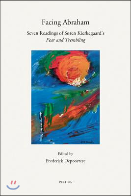 Facing Abraham: Seven Readings of Soren Kierkegaard&#39;s &#39;Fear and Trembling&#39;