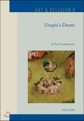 Utopia&#39;s Doom: The &#39;Graal&#39; as Paradise of Lust, the Sect of the Free Spirit and Jheronimus Bosch&#39;s So-Called &#39;Garden of Earthly Delig