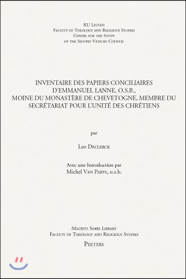 Inventaire Des Papiers Conciliaires d'Emmanuel Lanne, O.S.B., Moine Du Monastere de Chevetogne, Membre Du Secretariat Pour l'Unite Des Chretiens