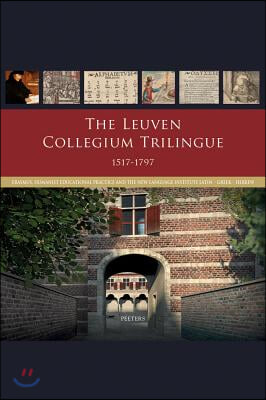 The Leuven Collegium Trilingue 1517-1797: Erasmus, Humanist Educational Practice and the New Language Institute Latin-Greek-Hebrew
