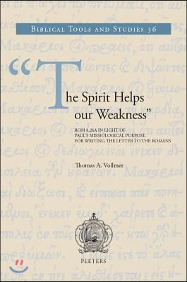 The Spirit Helps Our Weakness: ROM 8:26a in Light of Paul&#39;s Missiological Purpose for Writing the Letter to the Romans