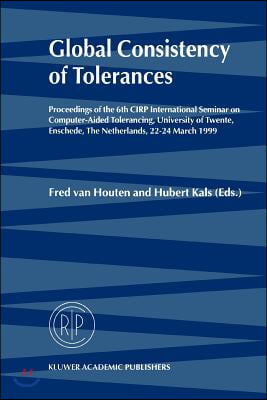 Global Consistency of Tolerances: Proceedings of the 6th Cirp International Seminar on Computer-Aided Tolerancing, University of Twente, Enschede, the