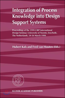 Integration of Process Knowledge Into Design Support Systems: Proceedings of the 1999 Cirp International Design Seminar, University of Twente, Ensched