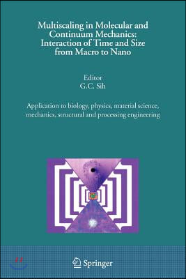 Multiscaling in Molecular and Continuum Mechanics: Interaction of Time and Size from Macro to Nano: Application to Biology, Physics, Material Science,