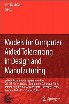 Models for Computer Aided Tolerancing in Design and Manufacturing: Selected Conference Papers from the 9th Cirp International Seminar on Computer-Aide