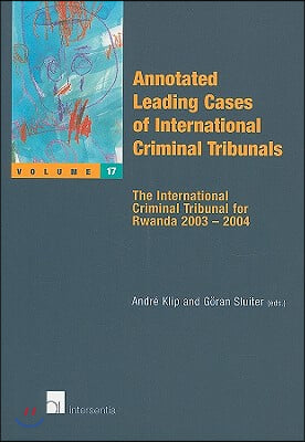 Annotated Leading Cases of International Criminal Tribunals - Volume 17: The International Criminal Tribunal for Rwanda 2003 A 2004 Volume 17