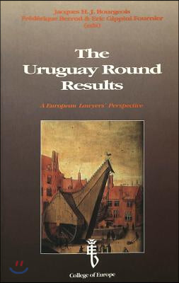 The Uruguay Round Results: A European Lawyers' Perspective- Proceedings of an International Conference Held at the College of Europe, Bruges