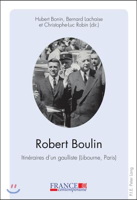 Robert Boulin: Itineraires d'Un Gaulliste (Libourne, Paris)