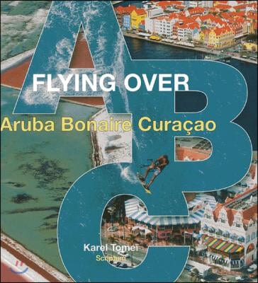 Flying Over ABC: (Aruba, Bonaire, Curacao)