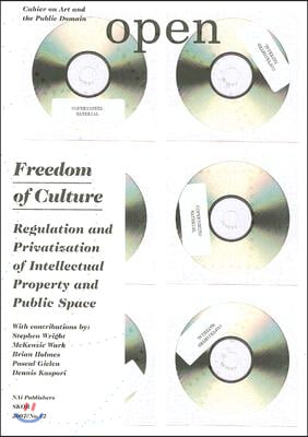 Freedom of Culture: Regulation and Privatization of Intellectual Property and Public Space