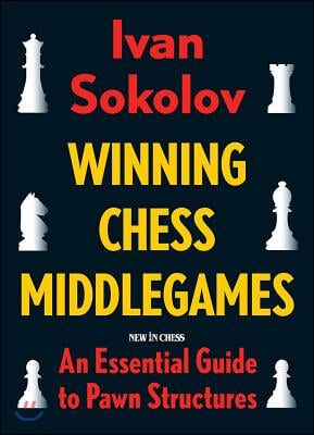 Winning Chess Middlegames: An Essential Guide to Pawn Structures