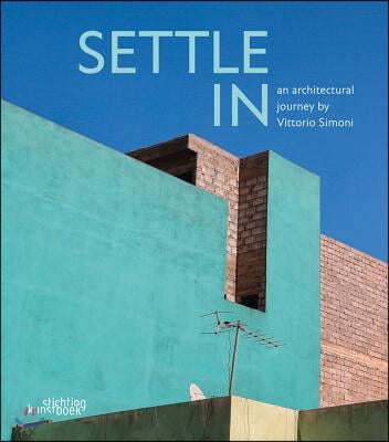 Settle in: An Architectural Journey by Vittorio Simoni