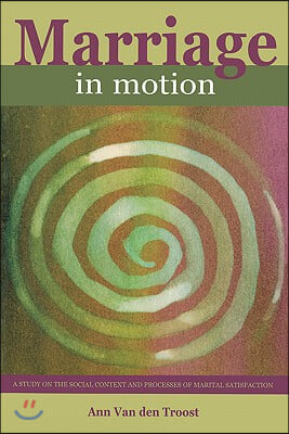 Marriage in Motion: A Study on the Social Context and Processes of Marital Satisfaction