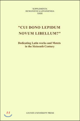 &quot;cui Dono Lepidum Novum Libellum?&quot;: Dedicating Latin Works and Motets in the Sixteenth Century