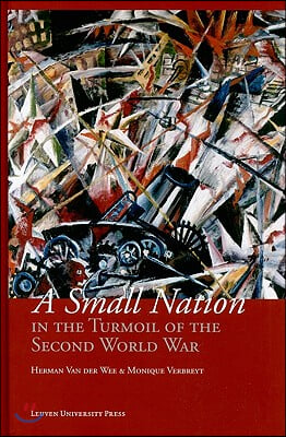 A Small Nation in the Turmoil of the Second World War: Money, Finance and Occupation (Belgium, Its Enemies, Its Friends, 1939-1945)