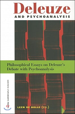 Deleuze and Psychoanalysis. Philosophical Essays on Deleuze&#39;s Debate with Psychoanalysis