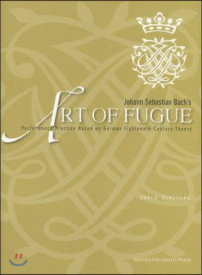 Johann Sebastian Bach's "art of Fugue": Performance Practice Based on German Eighteenth-Century Theory [With Score]