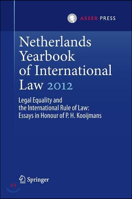 Netherlands Yearbook of International Law 2012: Legal Equality and the International Rule of Law - Essays in Honour of P.H. Kooijmans