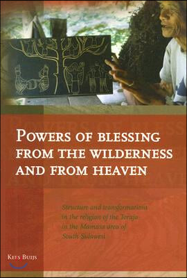 Powers of Blessing from the Wilderness and from Heaven: Structure and Transformations in the Religion of the Toraja in the Mamasa Area of South Sulawe