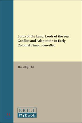 Lords of the Land, Lords of the Sea: Conflict and Adaptation in Early Colonial Timor, 1600-1800