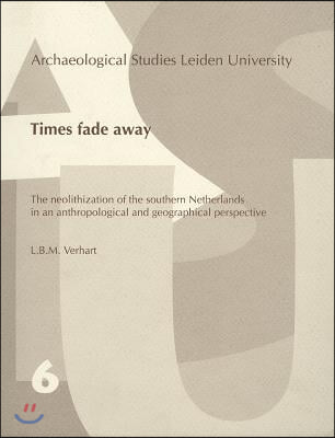 Times Fade Away: The Neolithization of the Southern Netherlands in an Anthropological and Geographical Perspective