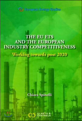 European Energy Studies Volume X: The Eu Ets and the European Industry Competitiveness: Working Towards Post 2020