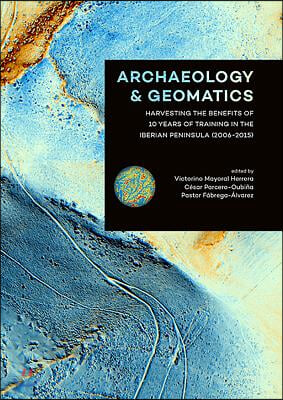 Archaeology and Geomatics: Harvesting the Benefits of 10 Years of Training in the Iberian Peninsula (2006-2015)