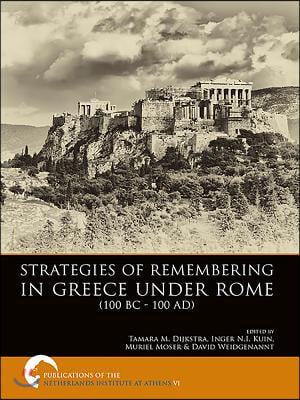 Strategies of Remembering in Greece Under Rome (100 BC - 100 AD)