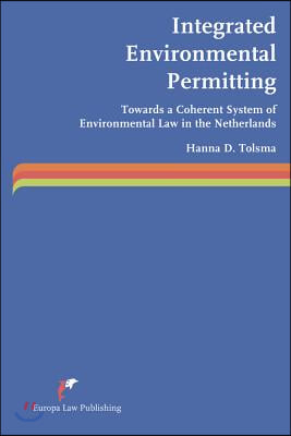 Integrated Environmental Permitting: Towards a Coherent System of Environmental Law in the Netherlands