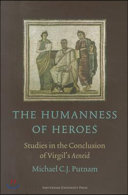 The Humanness of Heroes: Studies in the Conclusion of Virgil&#39;s Aeneid