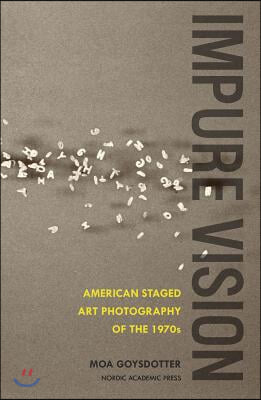 Impure Vision: American Staged Art Photography of the 1970s