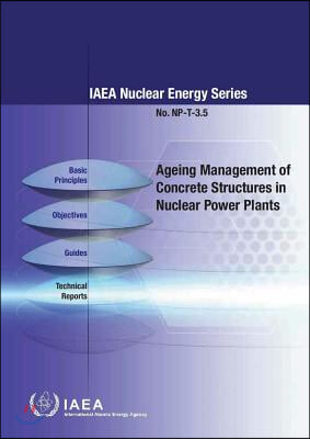 Ageing Management of Concrete Structures in Nuclear Power Plants: IAEA Nuclear Energy Series No. Np-T-3.5