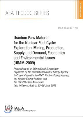 Uranium Raw Material for the Nuclear Fuel Cycle: Exploration, Mining, Production, Supply and Demand, Economics and Environmental Issues (Uram-2009): I