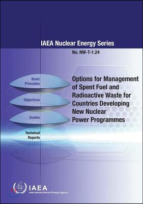 Options for Management of Spent Fuel and Radioactive Waste for Countries Developing New Nuclear Power Programmes