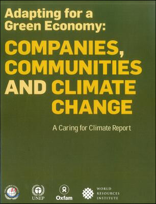 Adapting for a Green Economy: Companies, Communities and Climate Change: A Caring for Climate Report