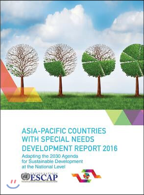 Asia Pacific Countries with Special Needs Development Report 2016: Adapting the 2030 Agenda for Sustainable Development at the National Level